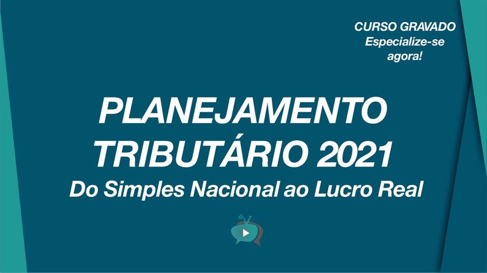 EAD - PLANEJAMENTO TRIBUTÁRIO 2021: DO SIMPLES AO LUCRO REAL (HOTMART)