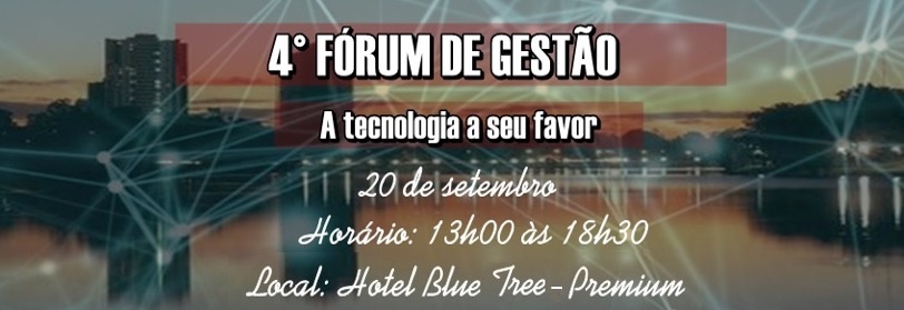 4º Fórum de Gestão - A tecnologia a seu favor