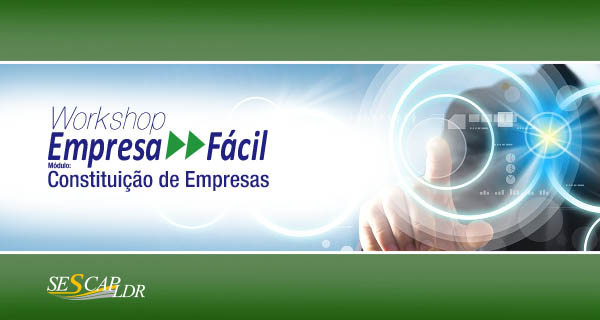 Workshop Empresa Fácil - Módulo: Constituição de Empresas, com estudos de casos, em Cornélio Procópio e Região 