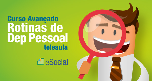 Curso Avançado de Rotinas Práticas de Departamento Pessoal com ênfase no e-Social - (VÍDEO AULA)